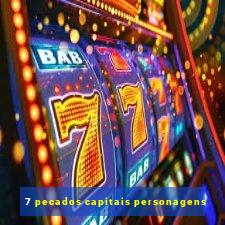 7 pecados capitais personagens